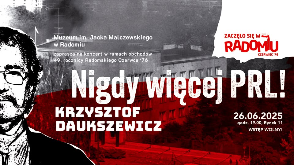 W ramach obchodów 49. rocznicy Radomskiego Czerwca '76, Muzeum im. Jacka Malczewskiego zaprasza mieszkańców na koncert Krzysztofa Daukszewicza zatytułowany „Nigdy więcej PRL-u”. Wydarzenie odbędzie się w czwartek, 26 czerwca o godz. 19:00 na scenie zlokalizowanej w malowniczym dziedzińcu muzeum im. Jacka Malczewskiego.
